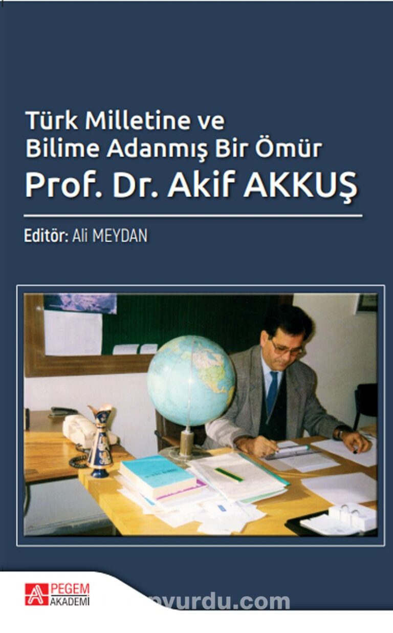 Türk Milletine ve Bilime Adanmış Bir Ömür Prof Dr Akif Akkuş kitabını