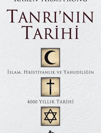 Tanrı'nın Tarihi & İslam, Hristiyanlık ve Yahudiliğin 4000 Yıllık Tarihi