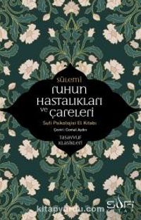 Ruhun Hastalıkları ve Çareleri & Sufi Psikolojisi El Kitabı