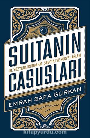 Sultanın Casusları & 16. Yüzyılda İstihbarat, Sabotaj ve Rüşvet Ağları