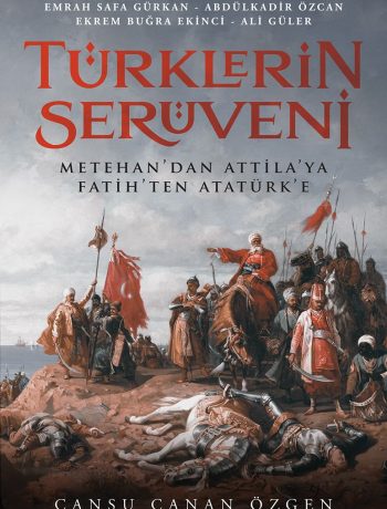 Türklerin Serüveni & Metehan’dan Attila’ya, Fatih’ten Atatürk’e