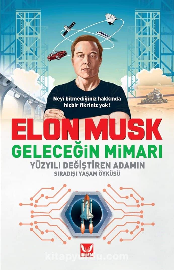 Elon Musk Geleceğin Mimarı Yüzyılı Değiştiren Adamın Sıradışı Yaşam Öyküsü
