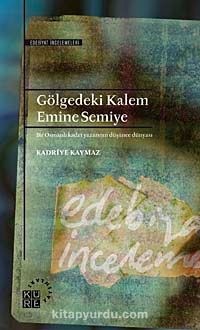 Gölgedeki Kalem Emine Semiye & Bir Osmanlı Kadın Yazarının Düşünce Dünyası