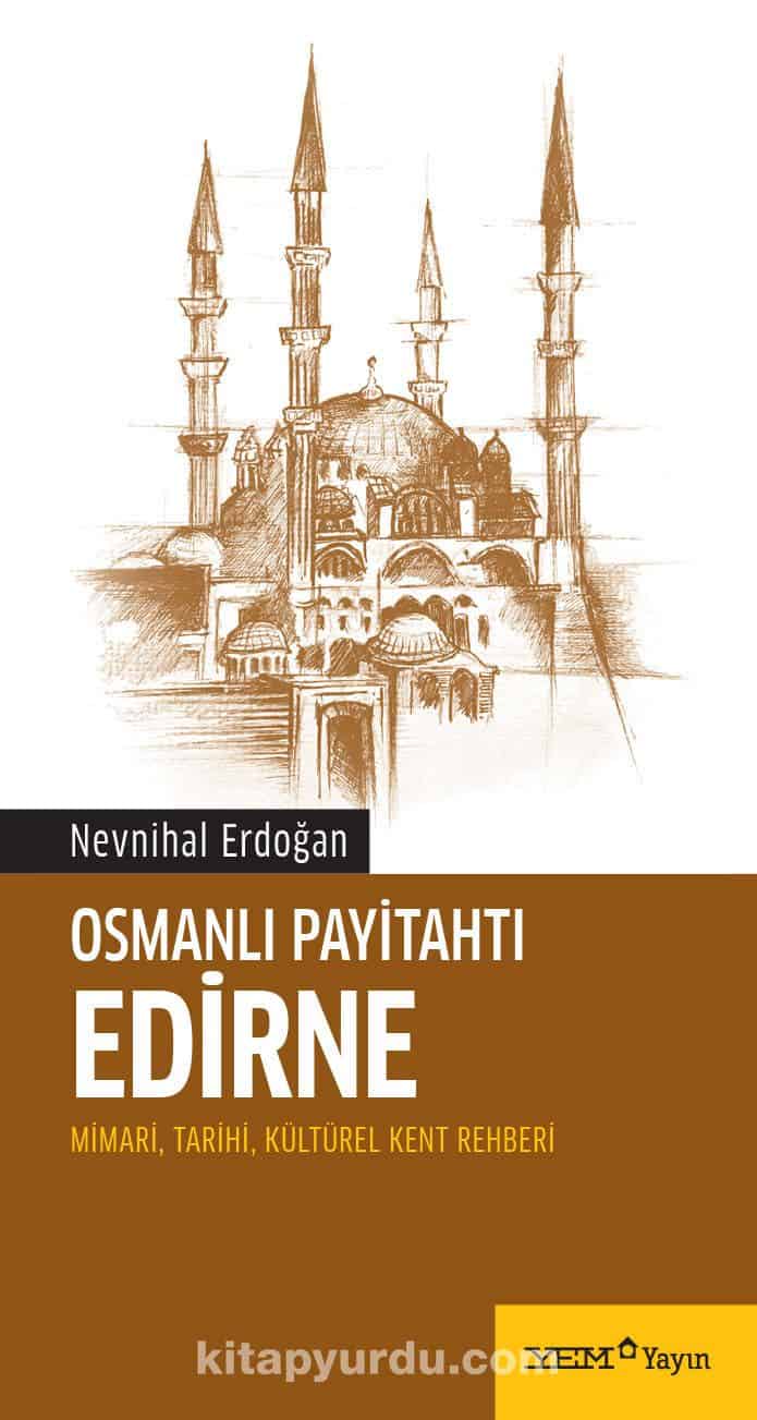 Osmanlı Payitahtı Edirne & Mimari, Tarihi, Kültürel Kent Rehberi