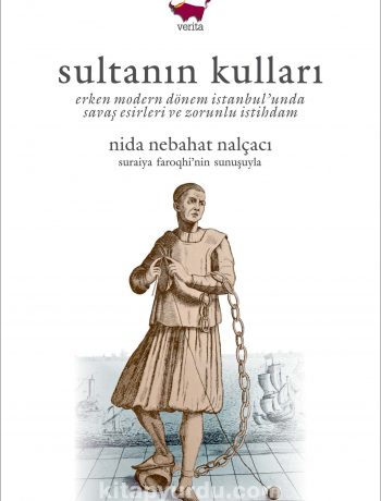 Sultanın Kulları & Erken Modern Dönem İstanbul'unda Savaş Esirleri ve Zorunlu İstihdam