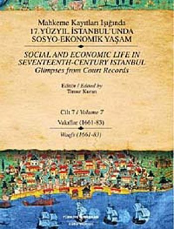 Mahkeme Kayıtları Işığında 17. Yüzyıl İstanbul'unda Sosyo Ekonomik Yaşam - Cilt 7 -  Vakıflar (1661-83 )