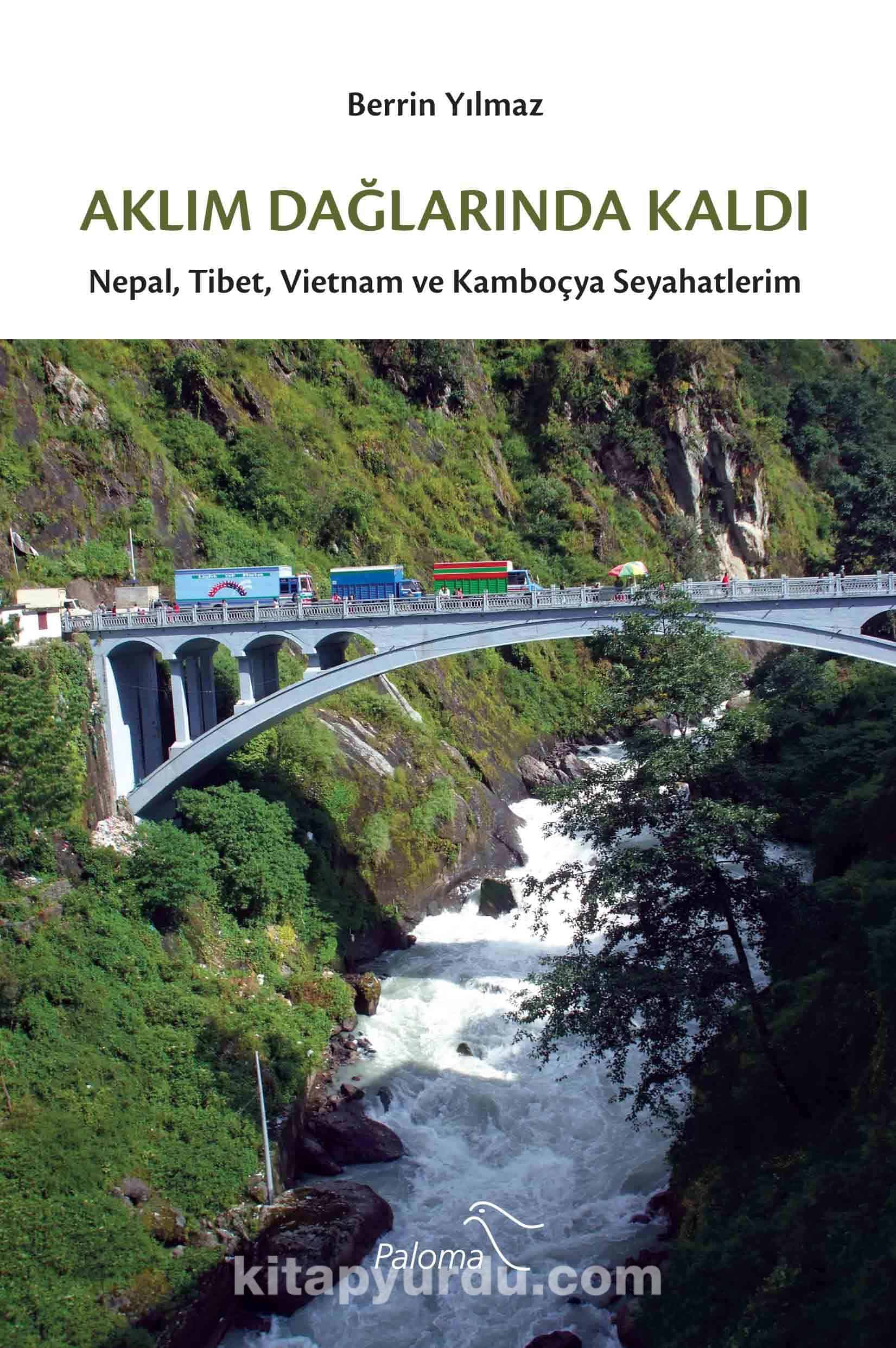 Aklım Dağlarında Kaldı & Nepal, Tibet, Vietnam ve Kamboçya Seyahatlerim