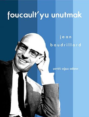 Foucault'yu Unutmak