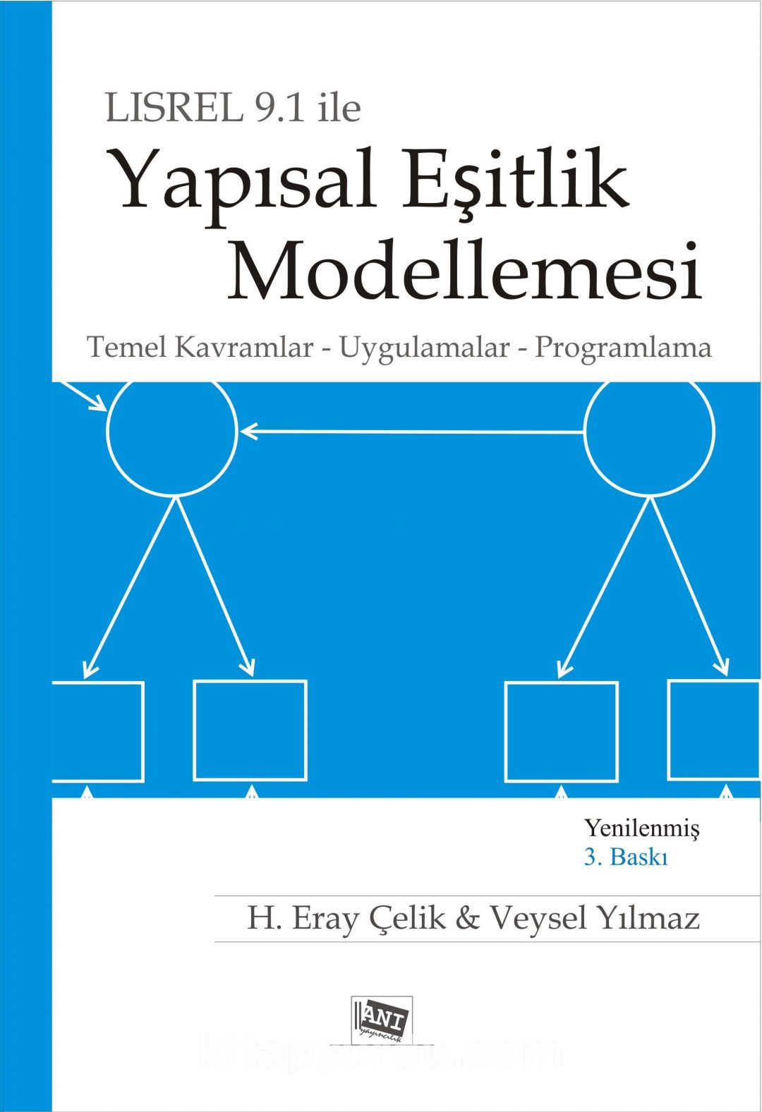 Lisrel 9.1 ile Yapısal Eşitlik Modellemesi & Temel Kavramlar, Uygulamalar, Programlama