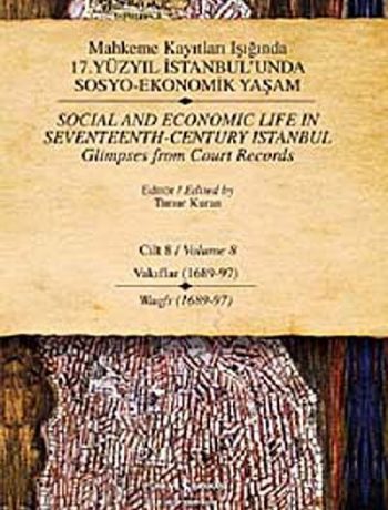 Mahkeme Kayıtları Işığında 17. Yüzyıl İstanbul'unda Sosyo Ekonomik Yaşam - Cilt 8 -  Vakıflar (1689-97 )