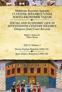 Mahkeme Kayıtları Işığında 17. Yüzyıl İstanbulunda Sosyo-Ekonomik Yaşam - Cilt 3 & Devlet - Toplum İlişkileri ( 1602-19)