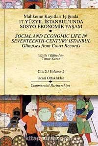 Mahkeme Kayıtları Işığında 17.Yüzyıl İstanbulunda Sosyo-Ekonomik Yaşam - Cilt 2 & Ticari Ortaklıklar