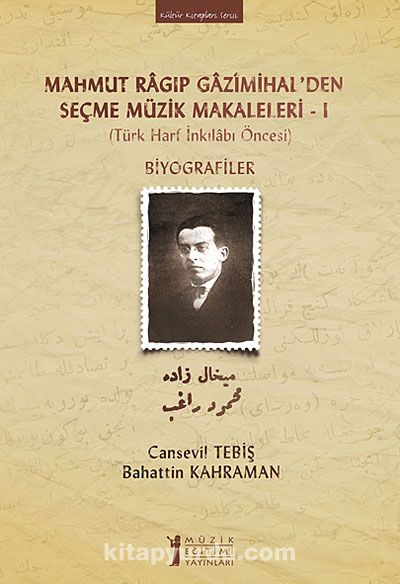 Mahmut Ragıp Gazimihal'den Seçme Müzik Makaleleri -I & Biyografiler (Türk Harf İnkılabı Öncesi)