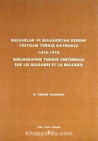Bulgarlar ve Bulgaristan Üzerine Yüzyıllık Türkçe Kaynakça (1878-1978)