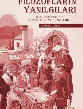 Filozofların Yanılgıları & İslam Düşüncesinin Latin Batı Dünyasındaki Etkileri