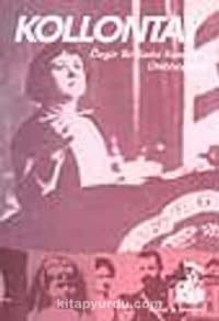 Kollontay - Özgür Bir Kadın Komünistin Otobiyografisi