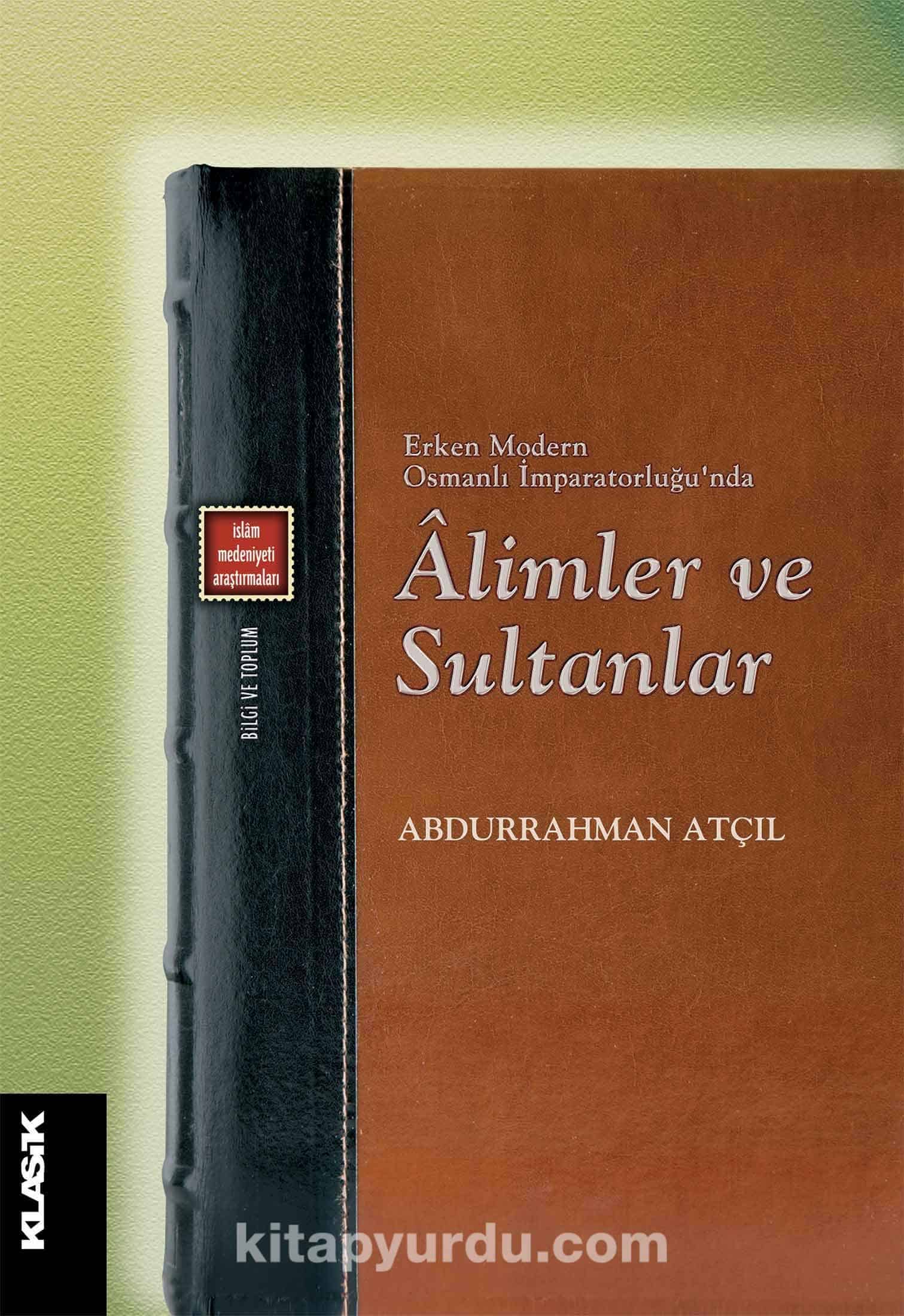 Erken Modern Osmanlı İmparatorluğu’nda Alimler ve Sultanlar