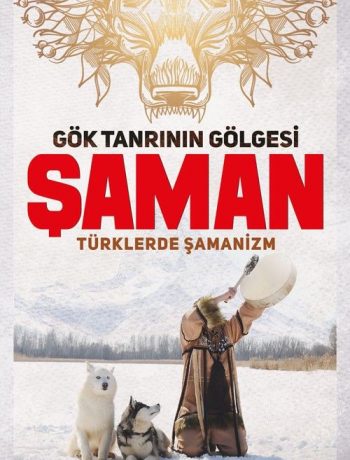 Gök Tanrının Gölgesi Şaman & Türklerde Şamanizm
