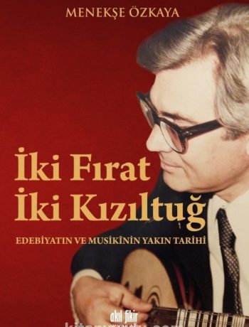 İki Fırat İki Kızıltuğ & Edebiyatın ve Musikinin Yakın Tarihi