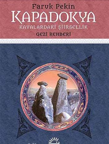 Kapadokya - Kayalardaki Şiirsellik & Gezi Rehberi