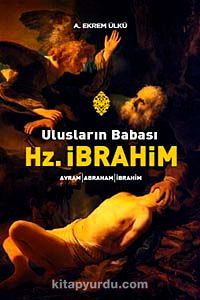 Ulusların Babası Hz. İbrahim & Avram-Abraham-İbrahim