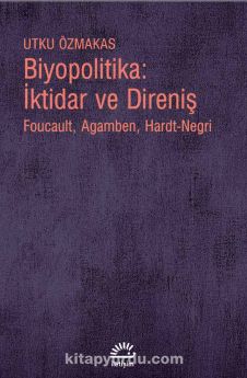 Biyopolitika: İktidar ve Direniş & Foucault, Agamben, Hardt-Negri