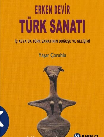 Erken Devir Türk Sanatı (İç Asyada Türk Sanatının Doğuşu ve Gelişimi)