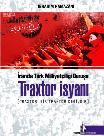 İran'da Türk Milliyetçiliği Duruşu Traxtor İsyanı & Traxtor, Bir Traktör Değildir