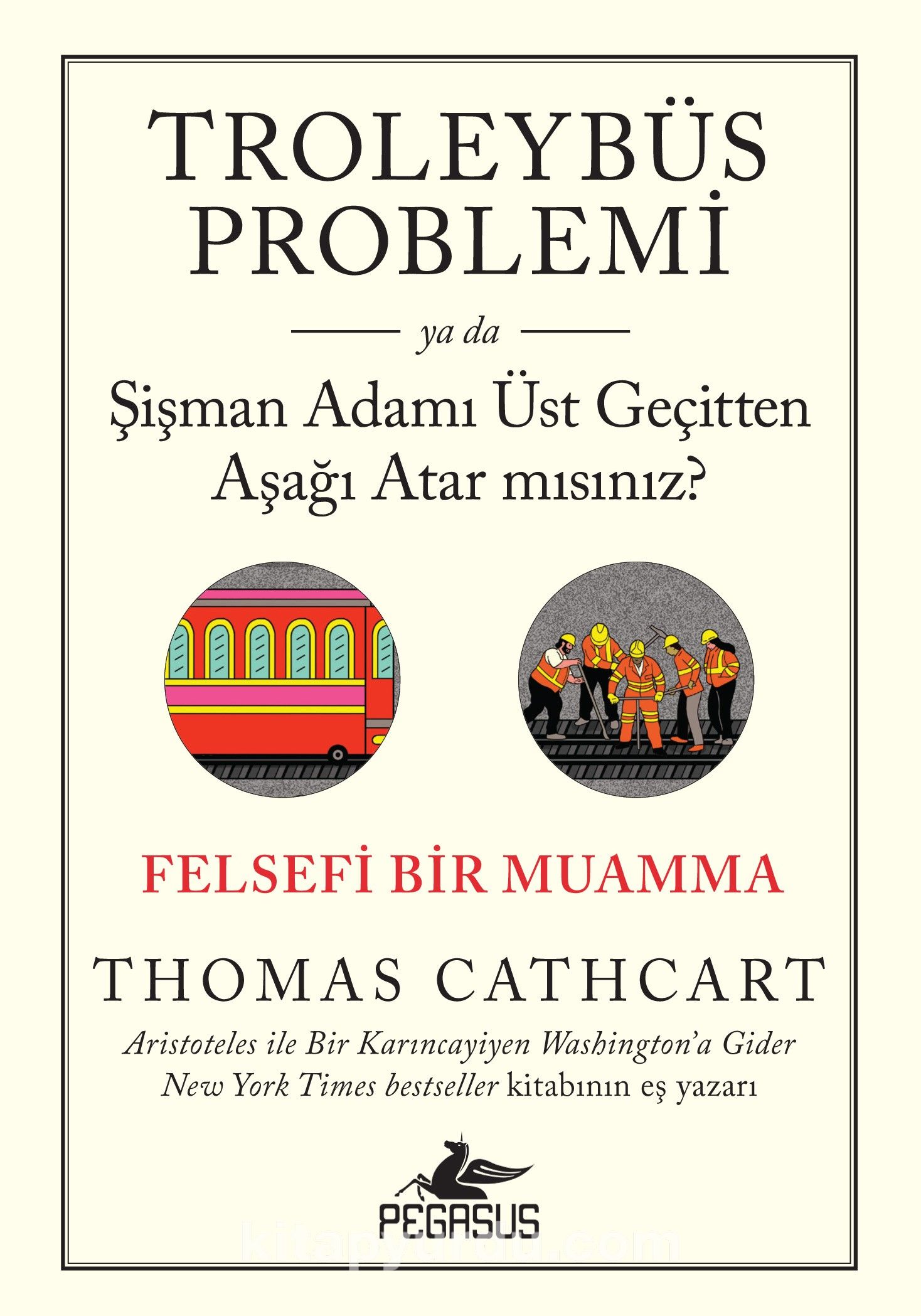 Troleybüs Problemi ya da Şişman Adamı Üst Geçitten Aşağı Atar mısınız?: Felsefi Bir Muamma