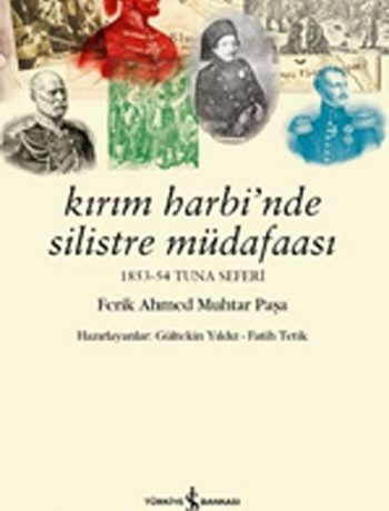 Kırım Harbi'nde Silistre Müdafaası 1853-54 Tuna Seferi - Ferik Ahmed Muhtar Paşa