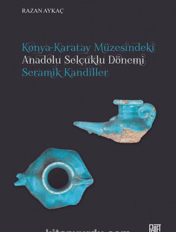 Konya-Karatay Müzesindeki Anadolu Selçuklu Dönemi Seramik Kandiller