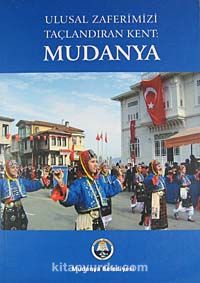 Ulusal Zaferimizi Taçlandıran Kent: Mudanya (5-A-1)