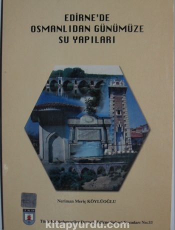 Edirne’de Osmanlıdan Günümüze Su Yapıları (1-C-98)