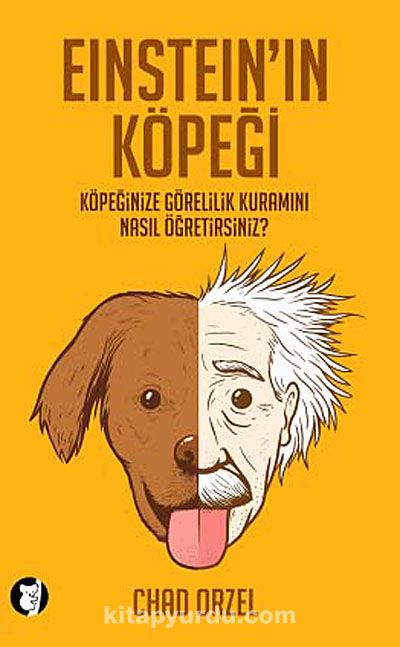 Einstein'ın Köpeği & Köpeğinize Görelilik Kuramını Nasıl Öğretirsiniz? kitabını indir [PDF ve ePUB]
