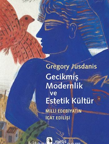 Gecikmiş Modernlik ve Estetik Kültür & Milli Edebiyatın İcat Edilişi