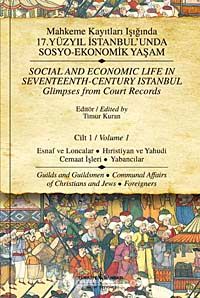 Mahkeme Kayıtları Işığında 17.Yüzyıl İstanbulunda Sosyo-Ekonomik Yaşam - Cilt 1 & Esnaf ve Loncalar-Hırıstiyan ve Yahudi Cemaat İşleri-Yabancılar