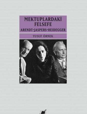 Mektuplardaki Felsefe & Arendt - Jaspers - Heidegger