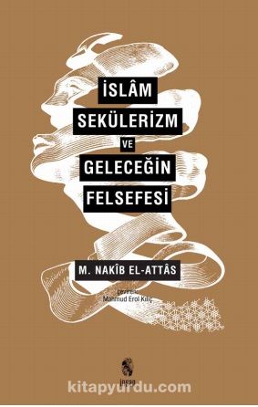 İslam, Sekülerizm Ve Geleceğin Felsefesi