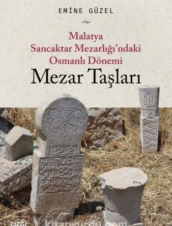 Malatya Sancaktar Mezarlığı’ndaki Osmanlı Dönemi Mezar Taşları