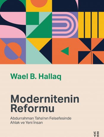 Modernitenin Reformu & Abdurrahman Taha’nın Felsefesinde Ahlak ve Yeni İnsan