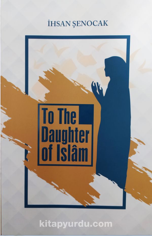 To The Daughter Of İslam (İslam’ın Kızına)