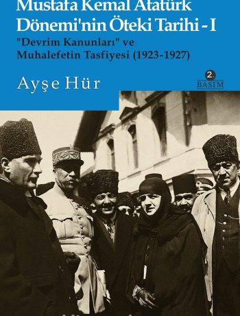 Mustafa Kemal Atatürk Dönemi’nin Öteki Tarihi 1 &  “Devrim Kanunları” ve  Muhalefetin Tasfiyesi (1923-1927)