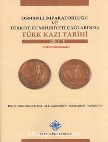 Osmanlı İmparatorluğu ve Türkiye Cumhuriyeti Çağlarında Türk Kazı Tarihi (I-V. Cilt)