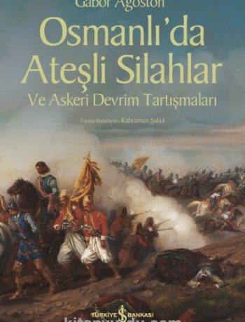Osmanlı’da Ateşli Silahlar ve Askeri Devrim Tartışmaları