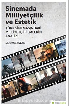 Sinemada Milliyetçilik ve Estetik & Türk 	Sinemasındaki Milliyetçi Filmlerin Analizi