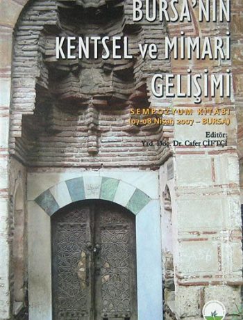 Bursa'nın Kentsel ve Mimari Gelişimi / 07-08 Nisan 2007 Sempozyum Kitabı (5-C-6)