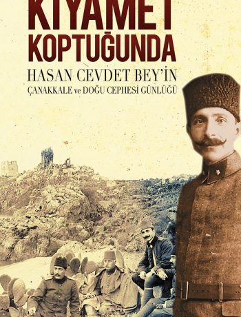Kıyamet Koptuğunda & Hasan Cevdet Bey'in Çanakkale ve Doğu Cephesi Günlüğü