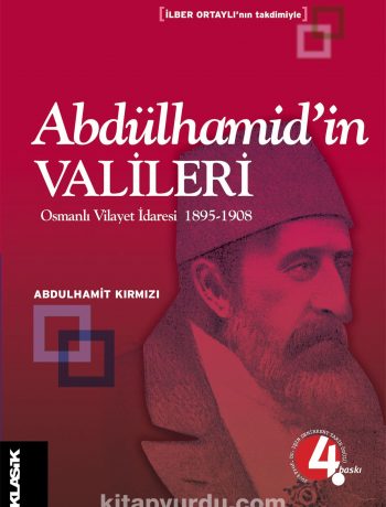 Abdülhamid'in Valileri / Osmanlı Vilayet İdaresi 1895-1908
