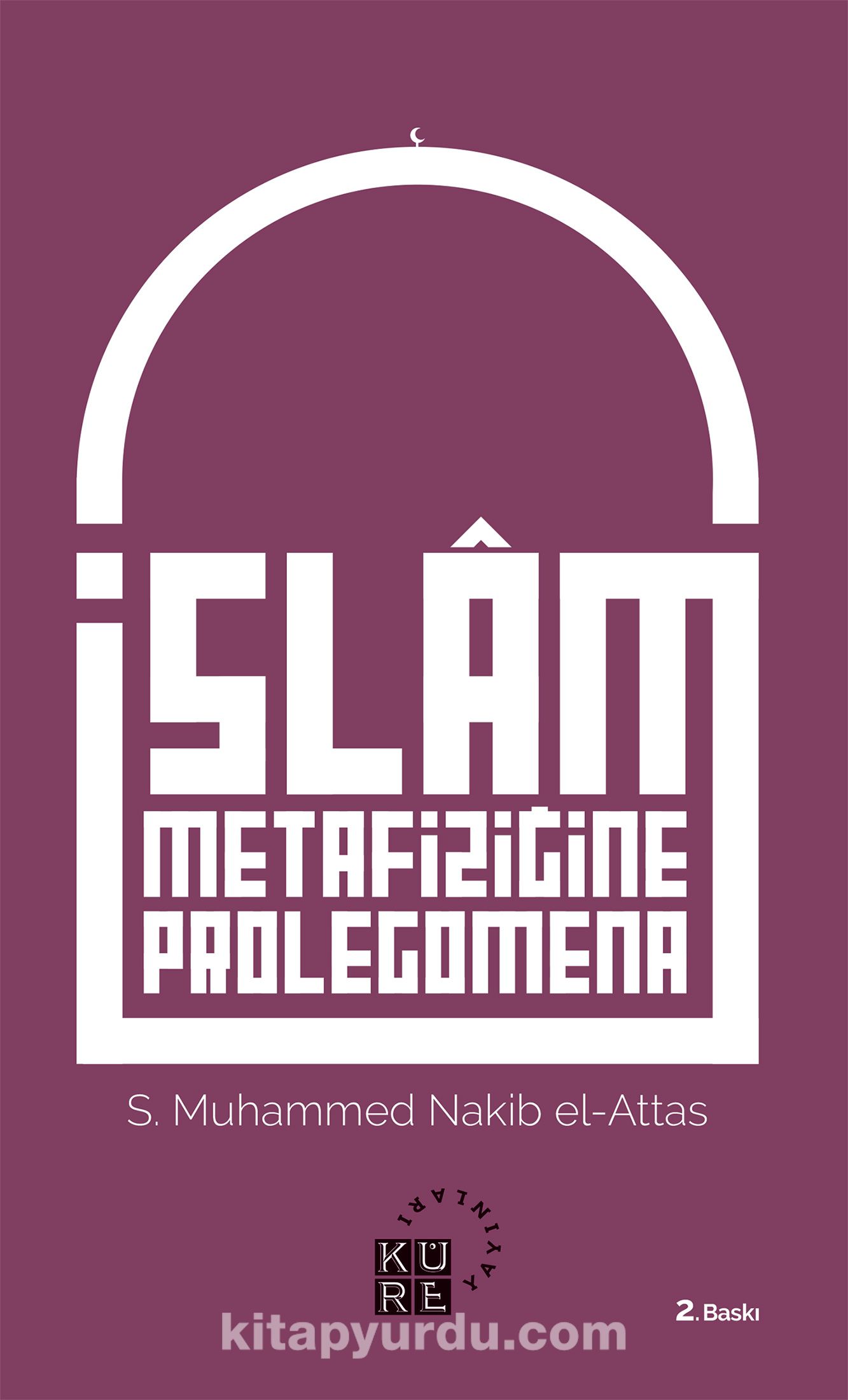 İslam Metafiziğine Prolegomena İslam’ın Dünya Görüşünün Asli Unsurlarına Dair Bir Açıklama