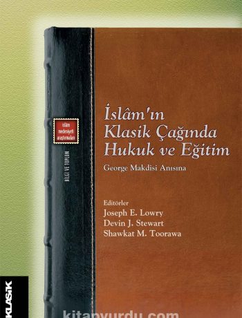 İslam’ın Klasik Çağında Hukuk ve Eğitim & George Makdisi Anısına